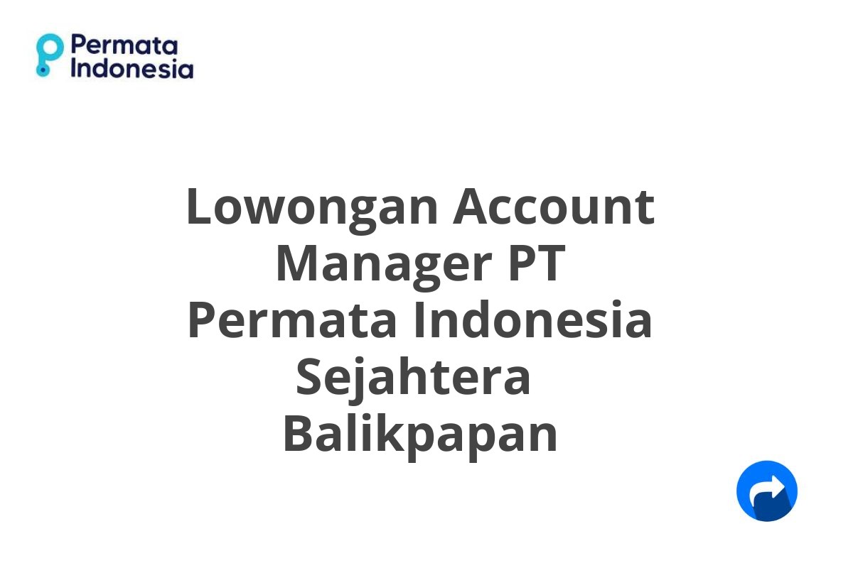 Lowongan Account Manager PT Permata Indonesia Sejahtera  Balikpapan