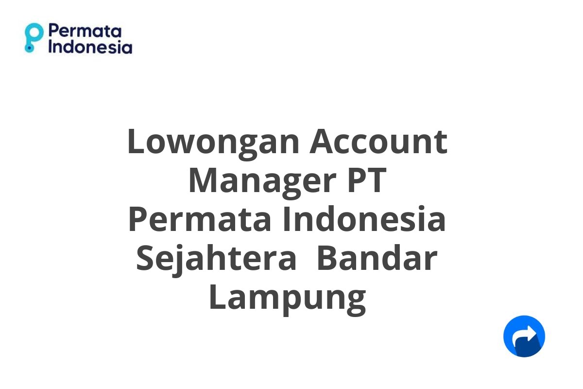 Lowongan Account Manager PT Permata Indonesia Sejahtera  Bandar Lampung