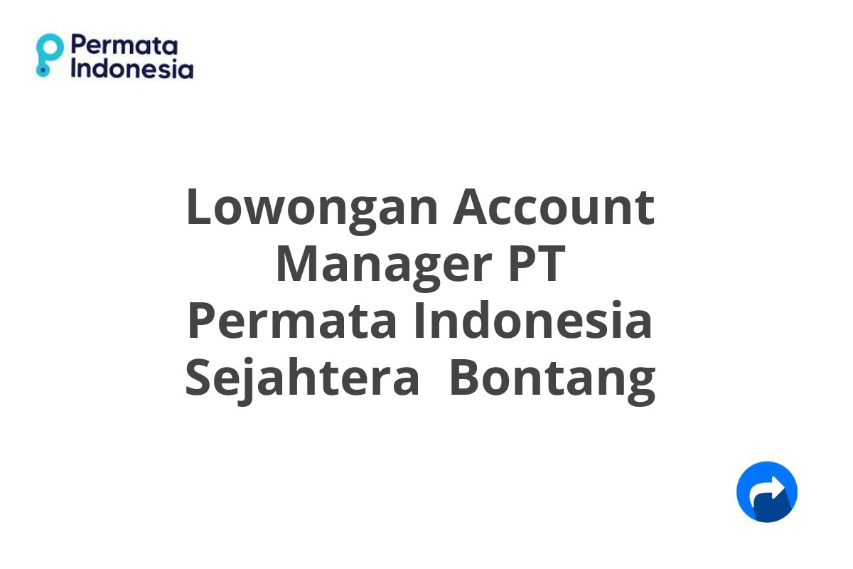 Lowongan Account Manager PT Permata Indonesia Sejahtera  Bontang