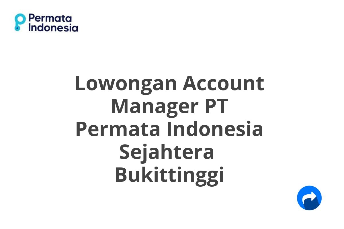 Lowongan Account Manager PT Permata Indonesia Sejahtera  Bukittinggi