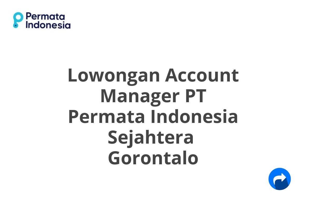 Lowongan Account Manager PT Permata Indonesia Sejahtera  Gorontalo