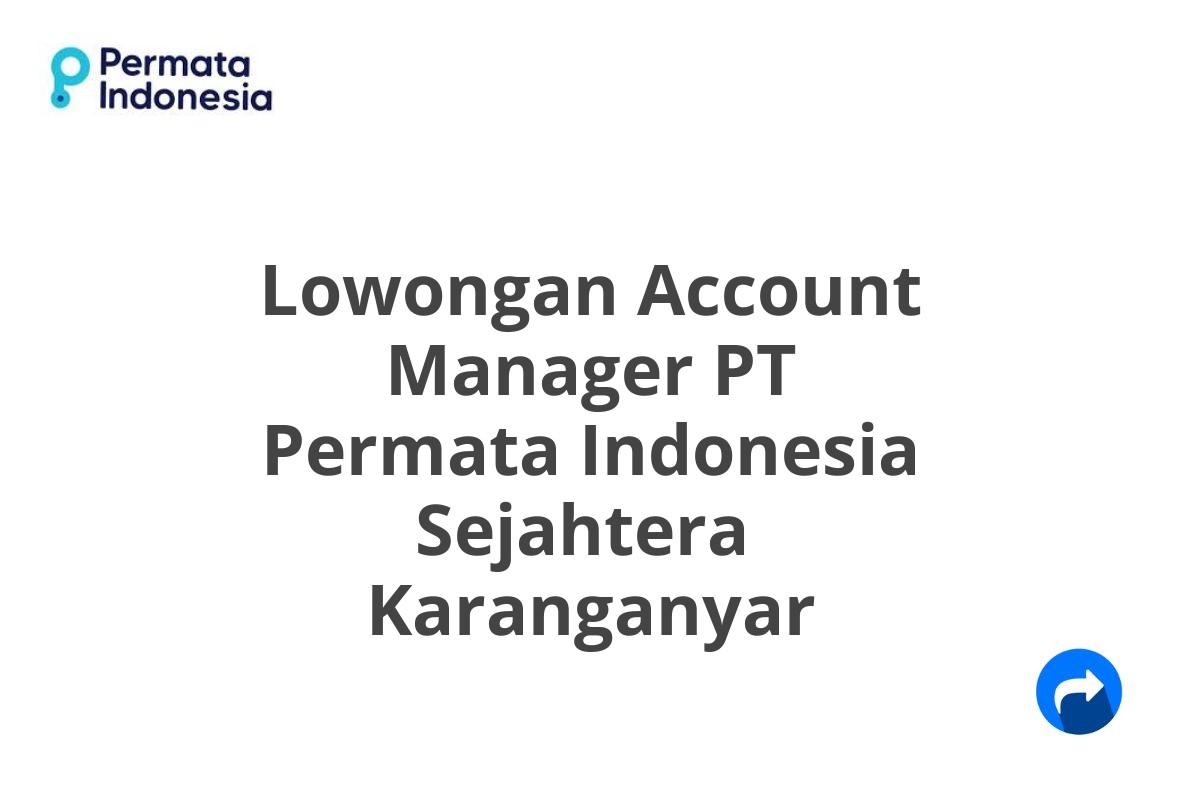 Lowongan Account Manager PT Permata Indonesia Sejahtera  Karanganyar