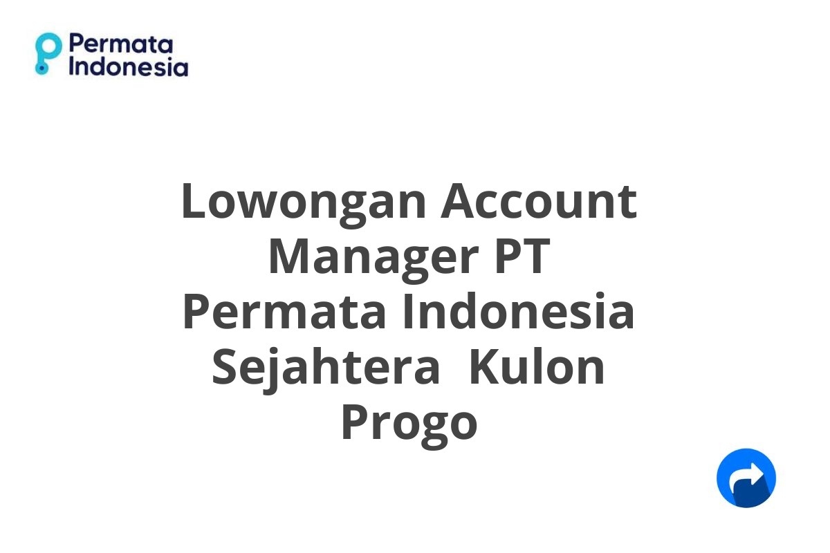 Lowongan Account Manager PT Permata Indonesia Sejahtera  Kulon Progo