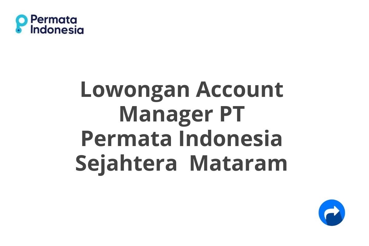 Lowongan Account Manager PT Permata Indonesia Sejahtera  Mataram