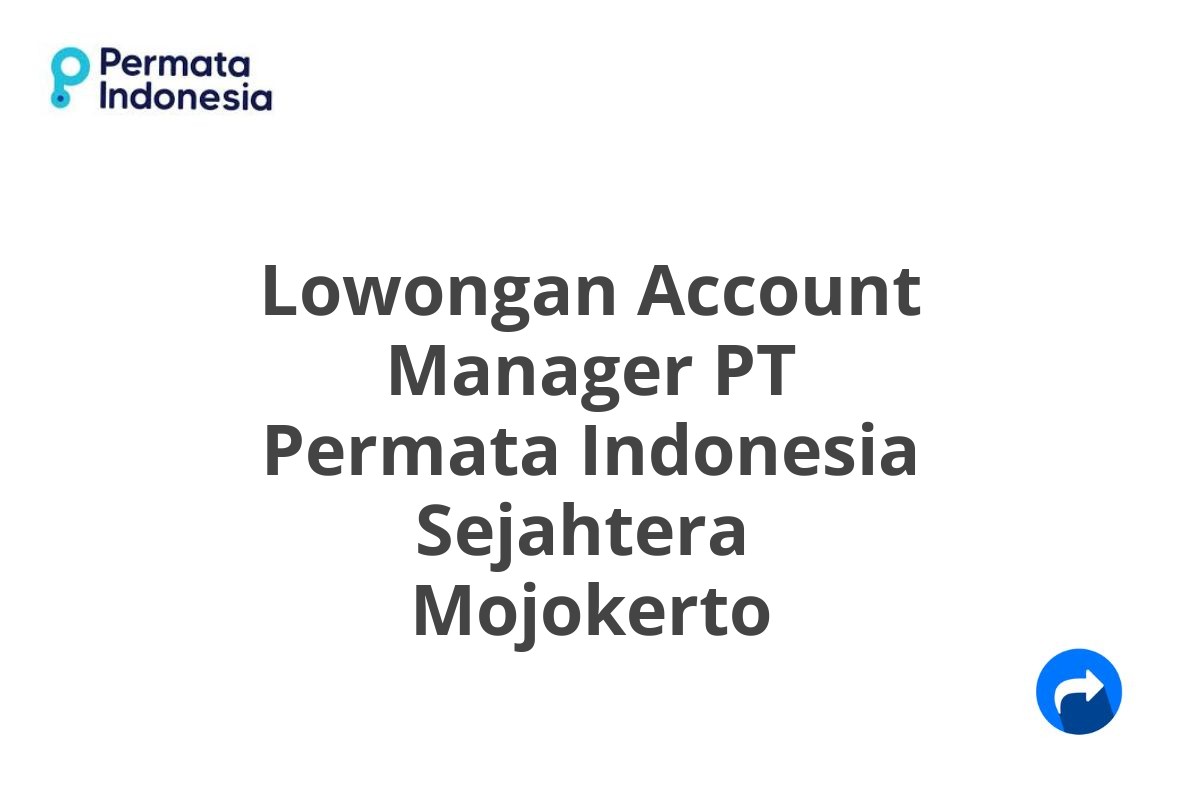 Lowongan Account Manager PT Permata Indonesia Sejahtera  Mojokerto