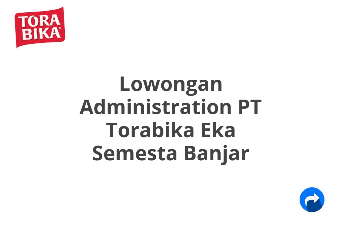 Lowongan Administration PT Torabika Eka Semesta Banjar