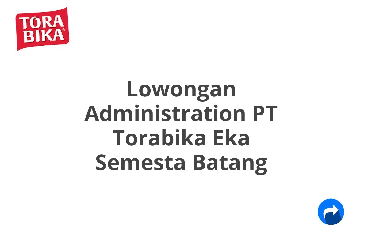 Lowongan Administration PT Torabika Eka Semesta Batang