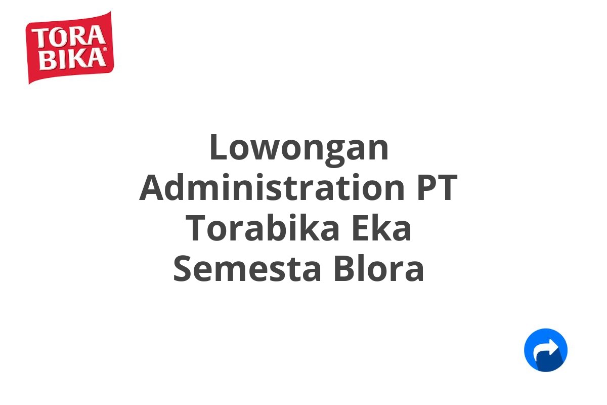 Lowongan Administration PT Torabika Eka Semesta Blora