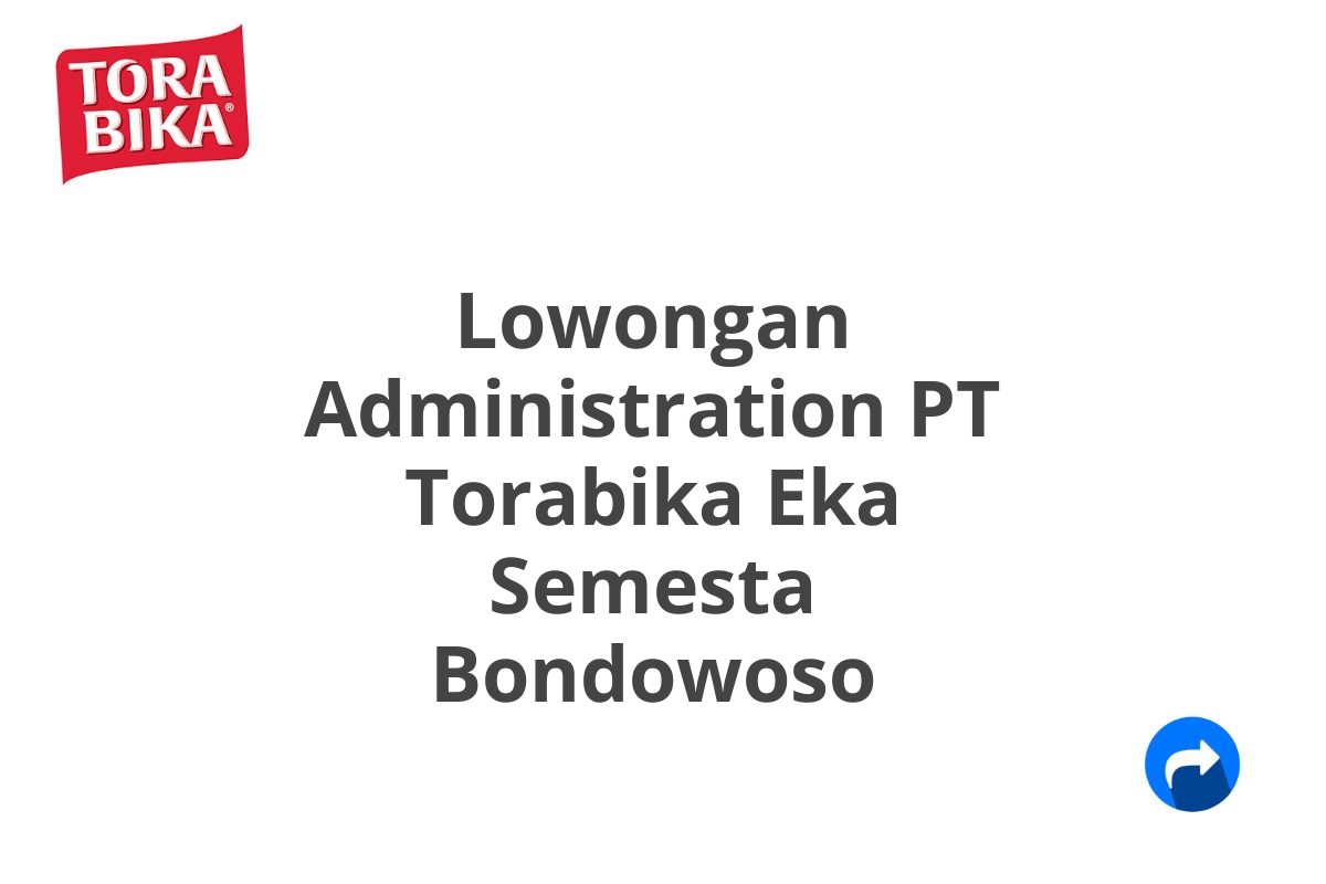 Lowongan Administration PT Torabika Eka Semesta Bondowoso