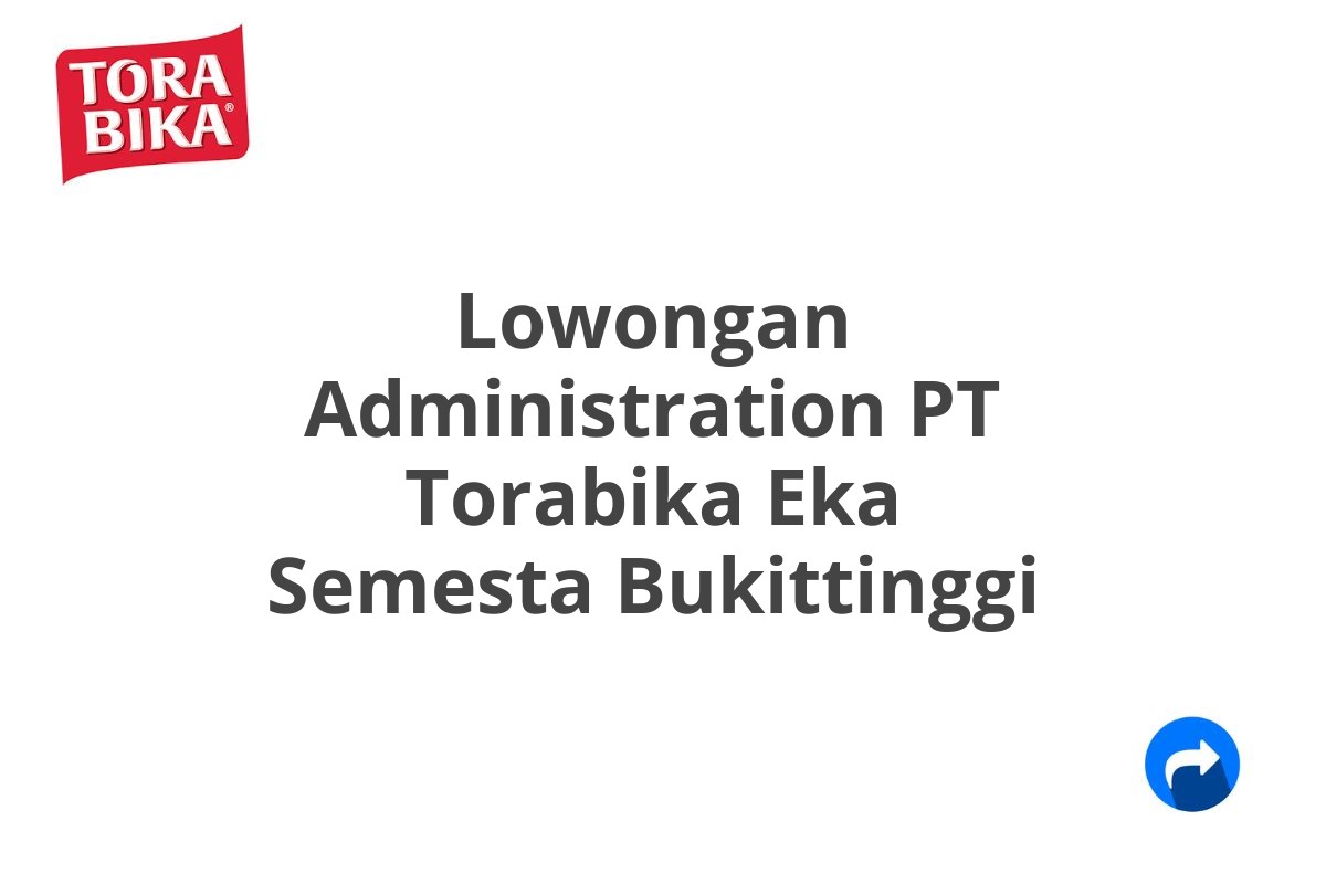 Lowongan Administration PT Torabika Eka Semesta Bukittinggi