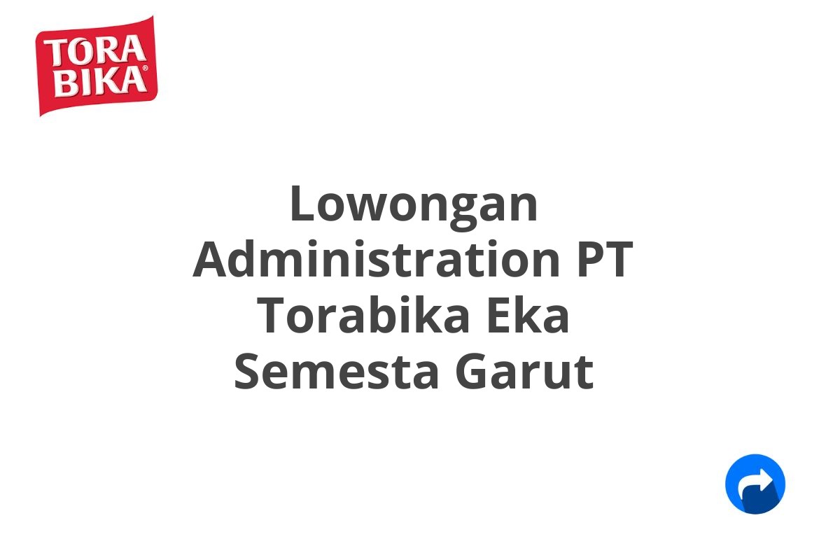 Lowongan Administration PT Torabika Eka Semesta Garut