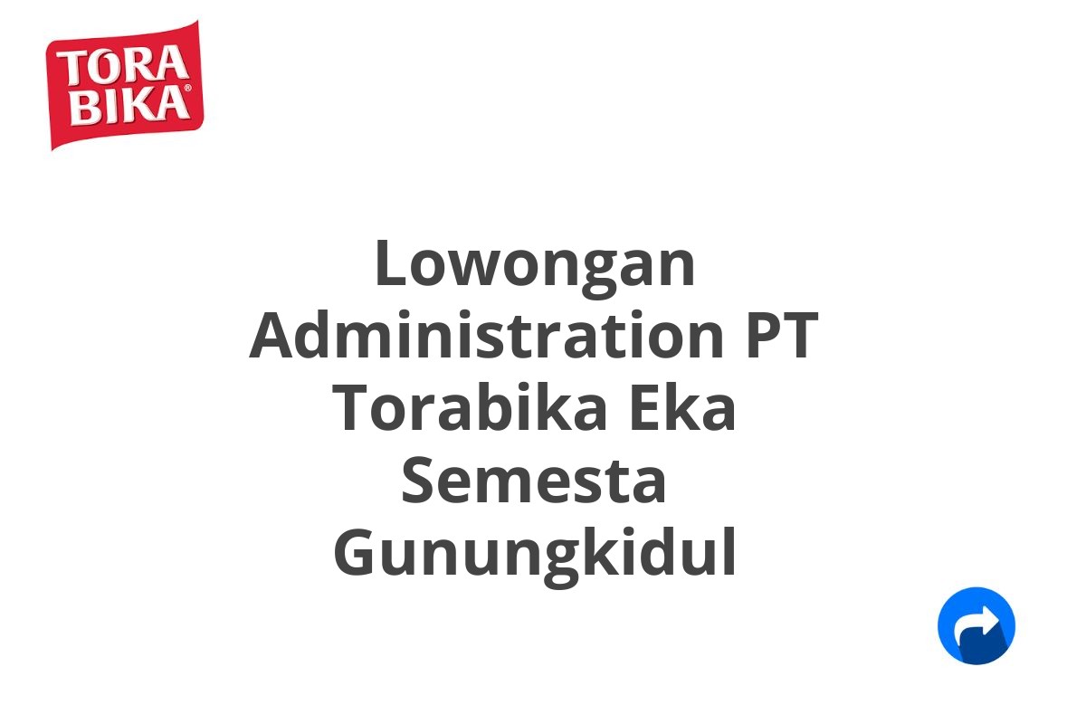 Lowongan Administration PT Torabika Eka Semesta Gunungkidul