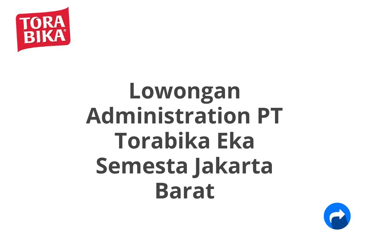 Lowongan Administration PT Torabika Eka Semesta Jakarta Barat