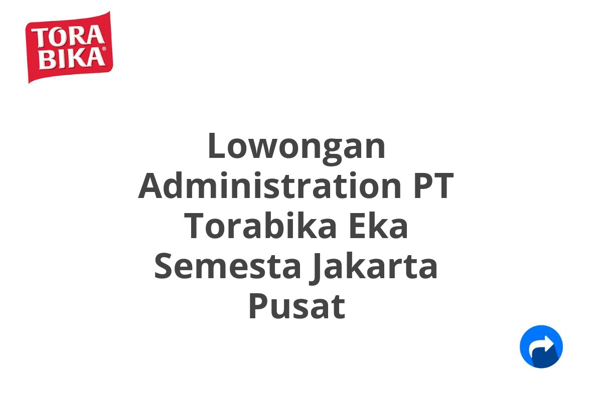 Lowongan Administration PT Torabika Eka Semesta Jakarta Pusat