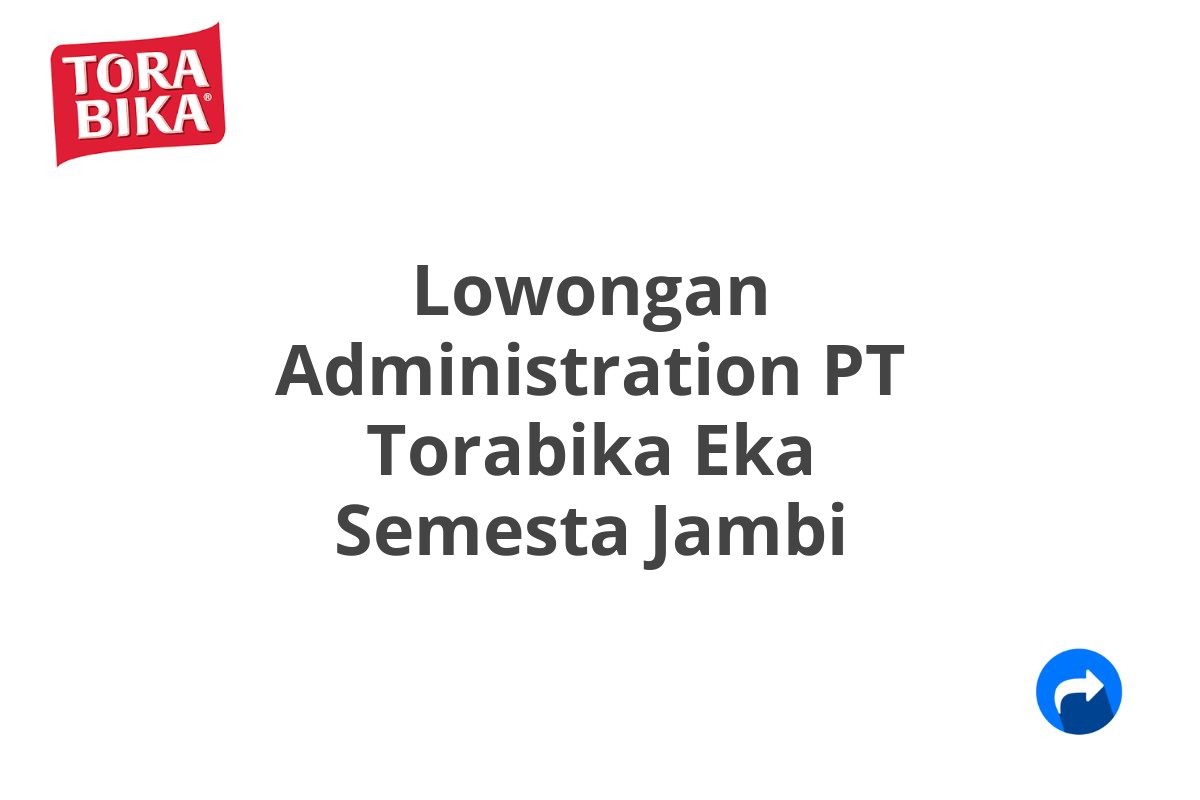 Lowongan Administration PT Torabika Eka Semesta Jambi