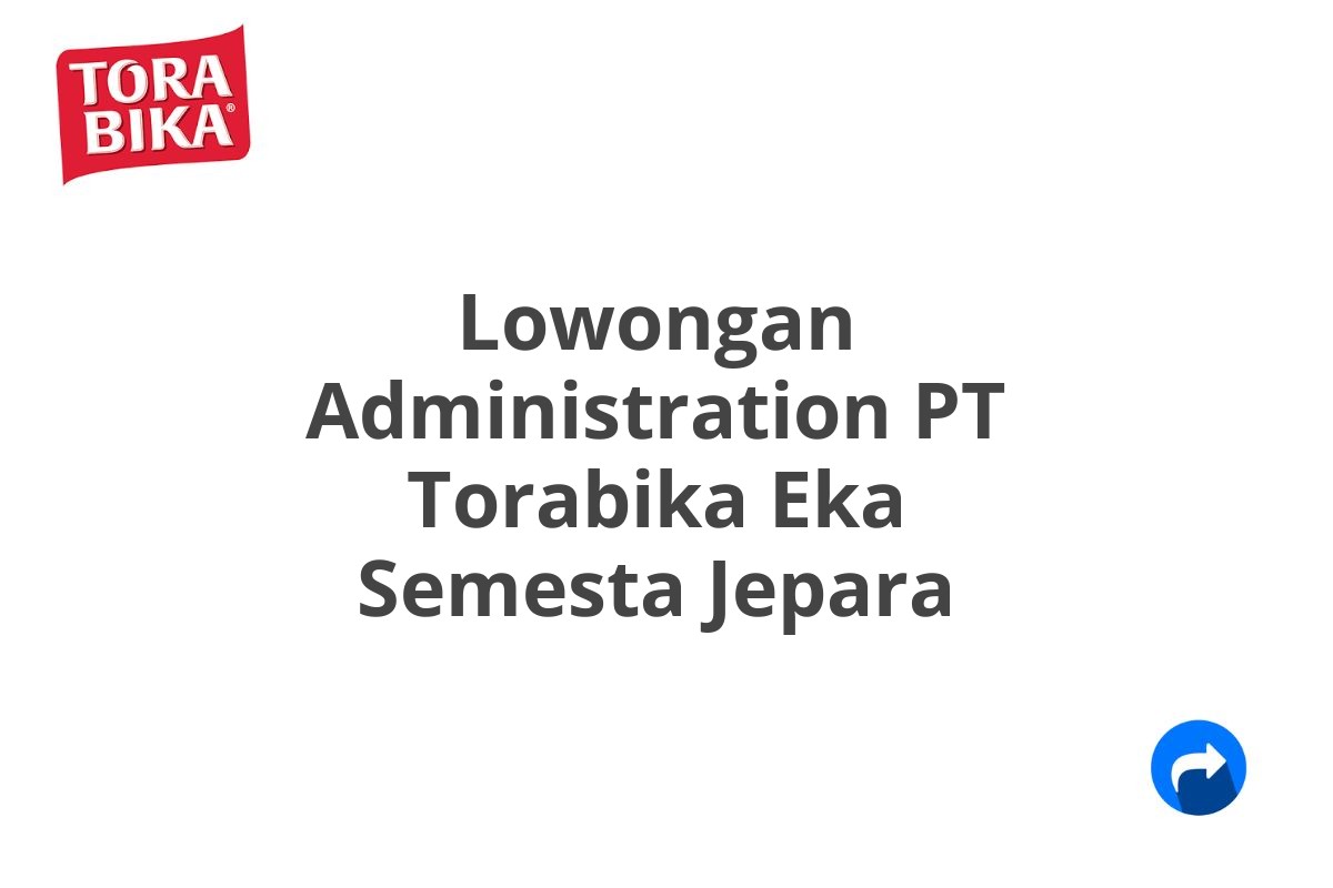 Lowongan Administration PT Torabika Eka Semesta Jepara