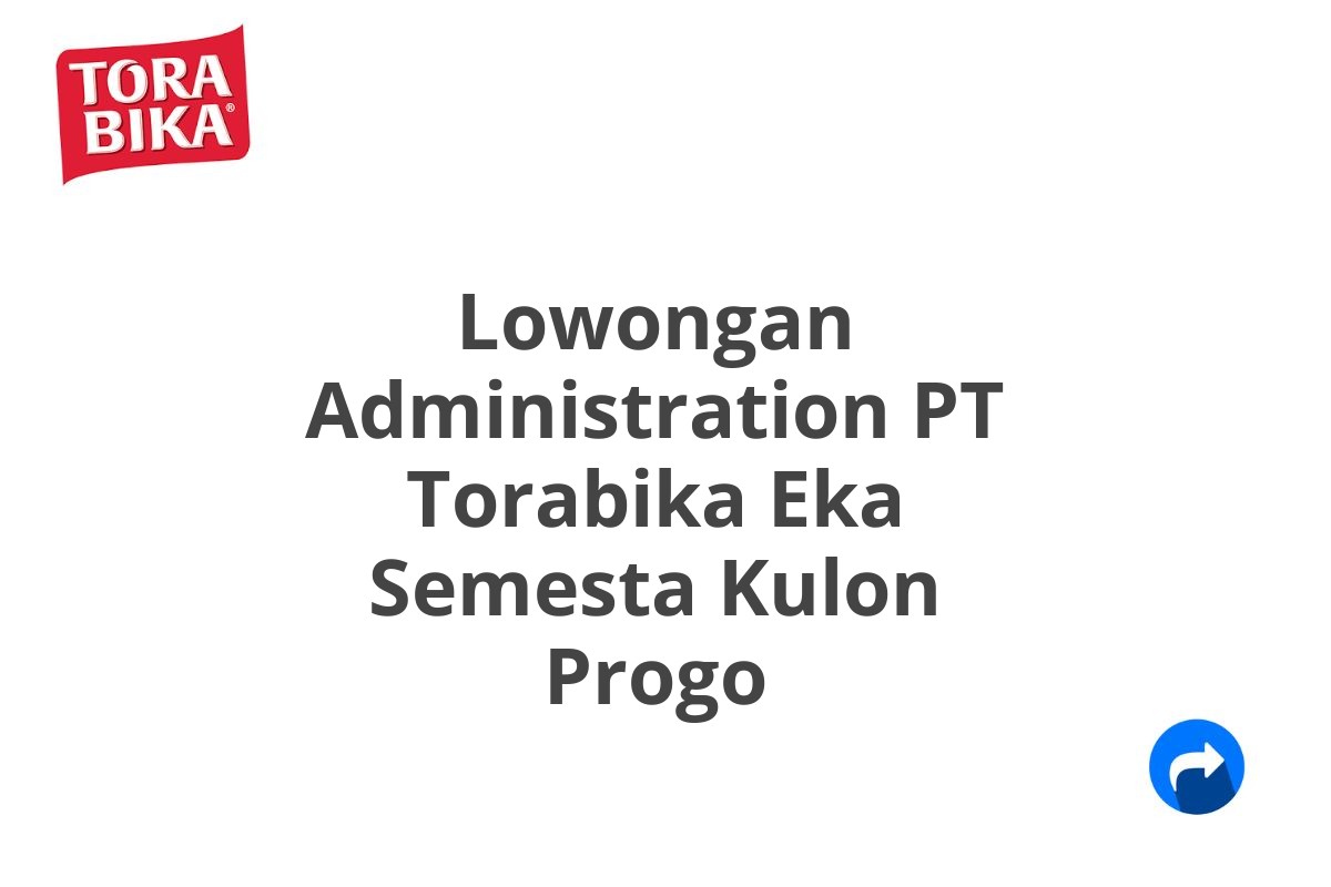 Lowongan Administration PT Torabika Eka Semesta Kulon Progo