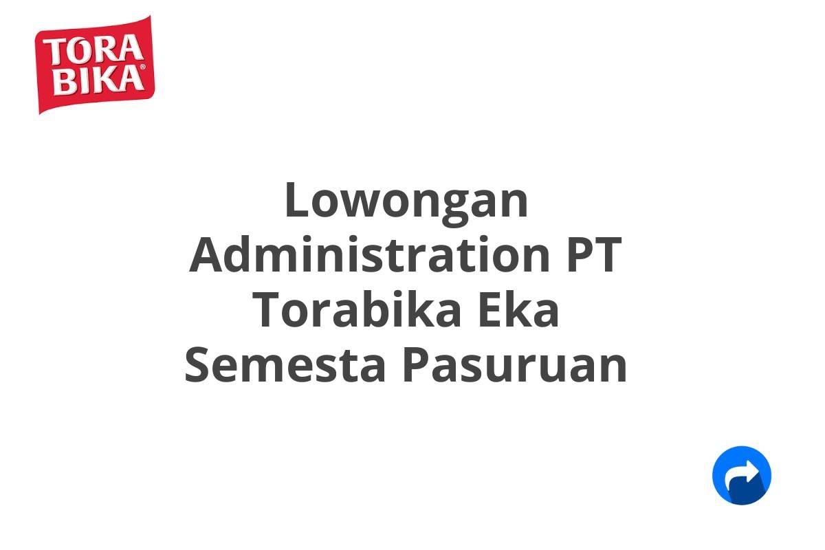 Lowongan Administration PT Torabika Eka Semesta Pasuruan