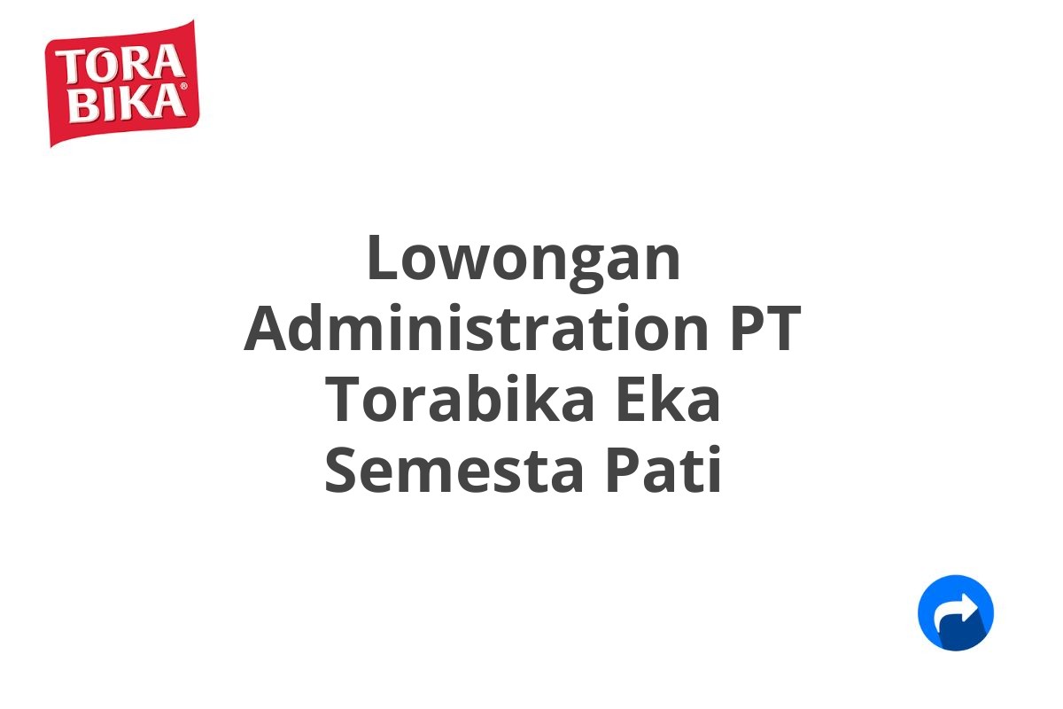 Lowongan Administration PT Torabika Eka Semesta Pati