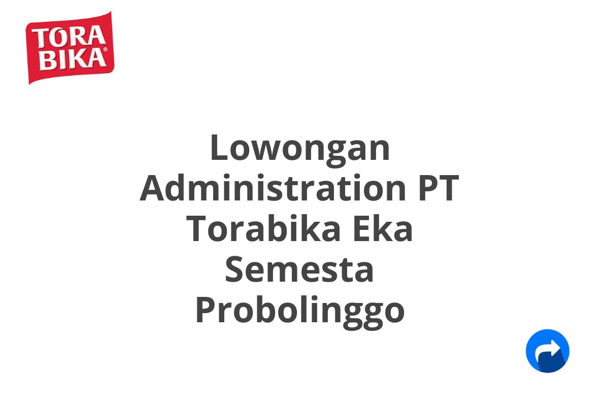 Lowongan Administration PT Torabika Eka Semesta Probolinggo