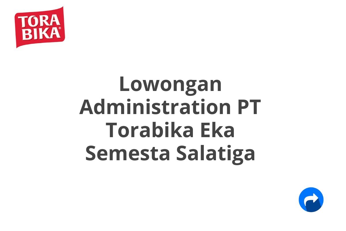 Lowongan Administration PT Torabika Eka Semesta Salatiga