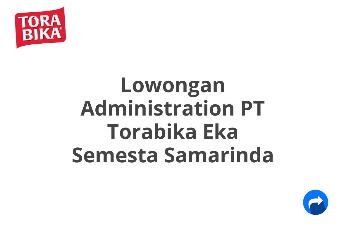 Lowongan Administration PT Torabika Eka Semesta Samarinda