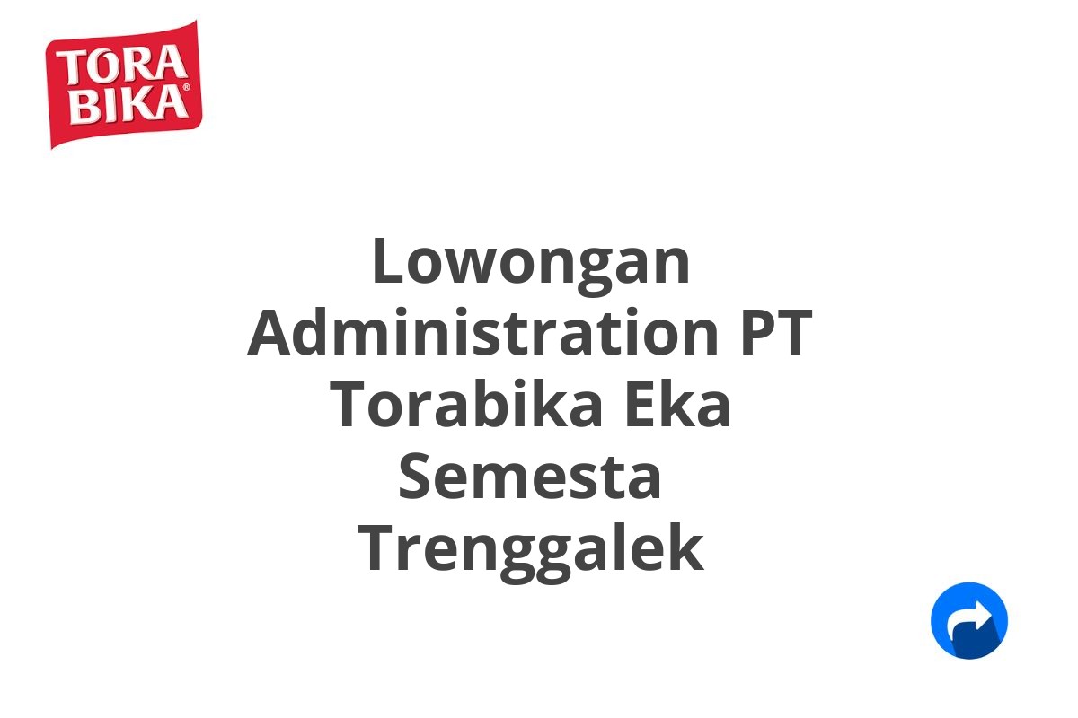 Lowongan Administration PT Torabika Eka Semesta Trenggalek