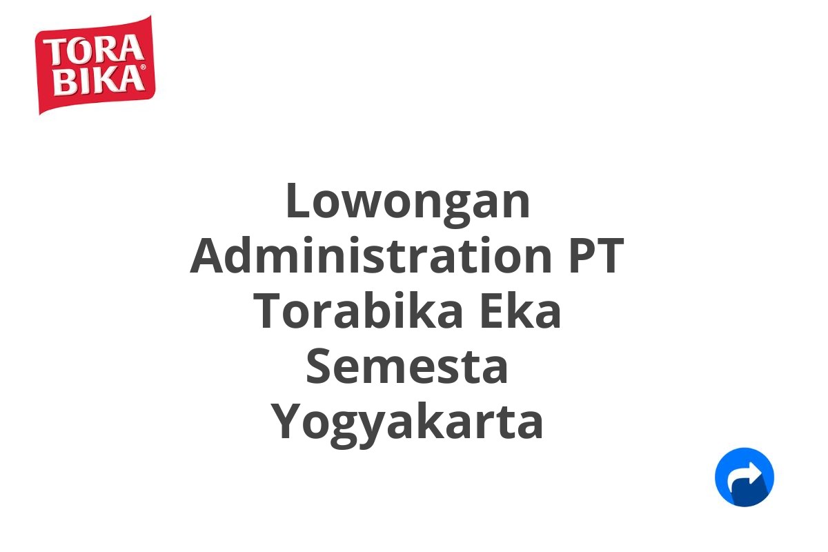 Lowongan Administration PT Torabika Eka Semesta Yogyakarta