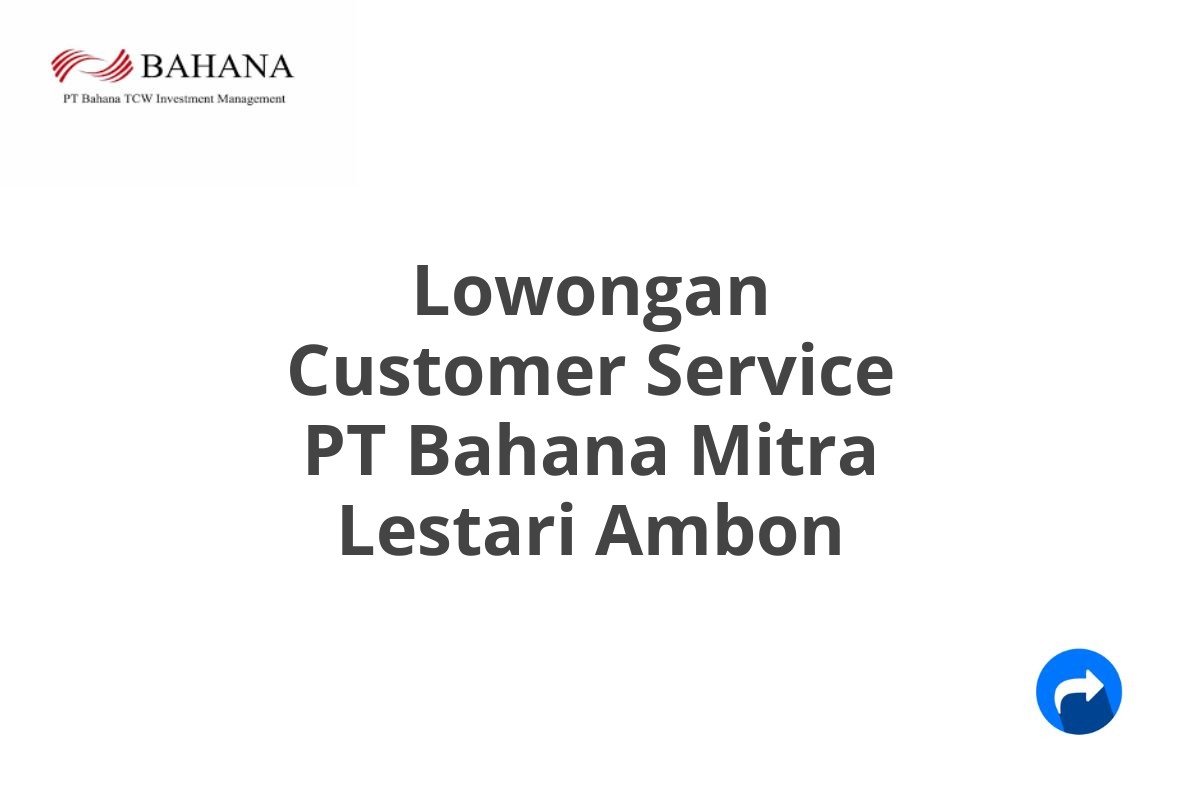 Lowongan Customer Service PT Bahana Mitra Lestari Ambon