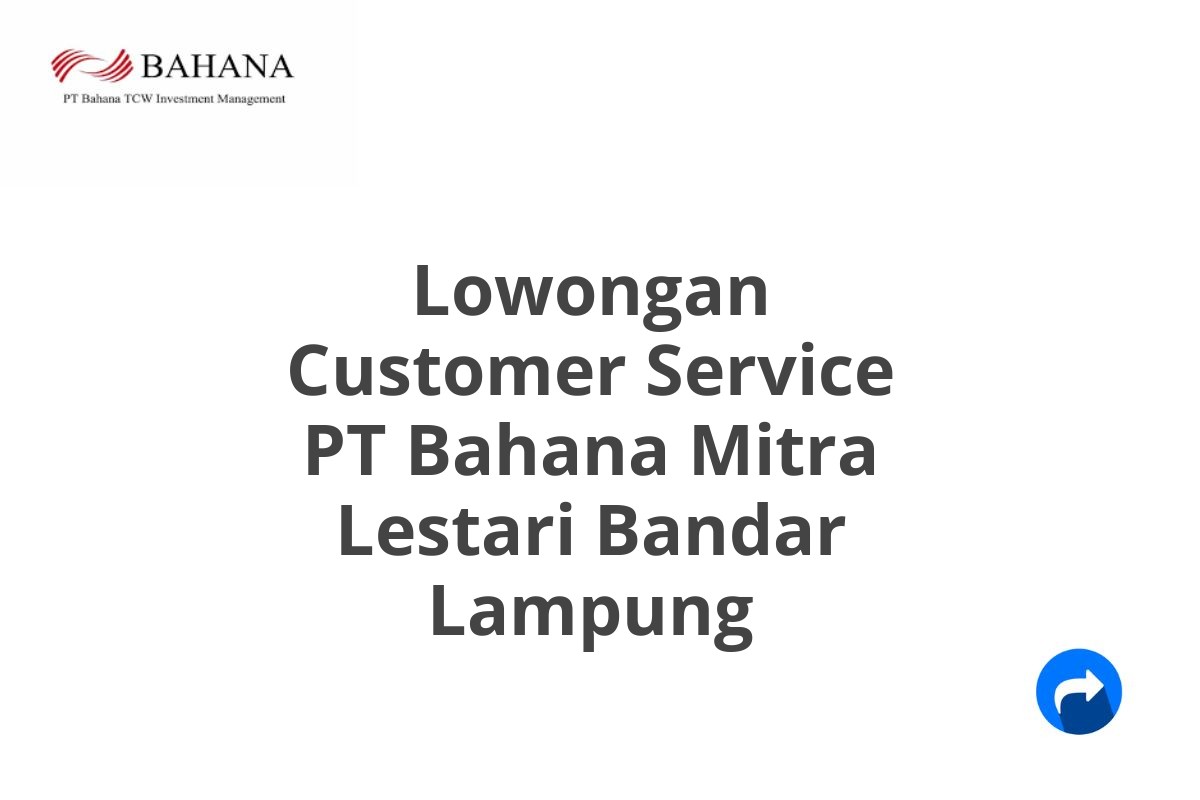 Lowongan Customer Service PT Bahana Mitra Lestari Bandar Lampung