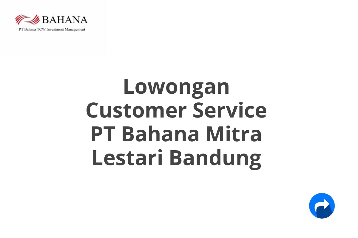 Lowongan Customer Service PT Bahana Mitra Lestari Bandung