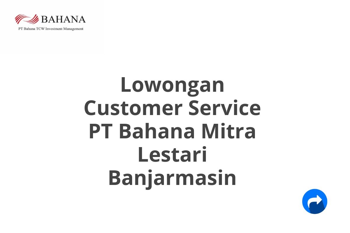 Lowongan Customer Service PT Bahana Mitra Lestari Banjarmasin