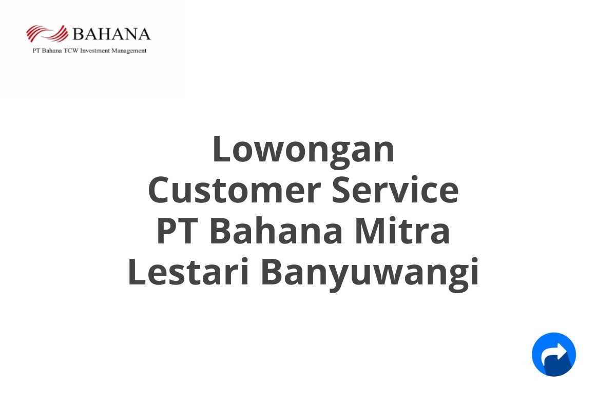 Lowongan Customer Service PT Bahana Mitra Lestari Banyuwangi