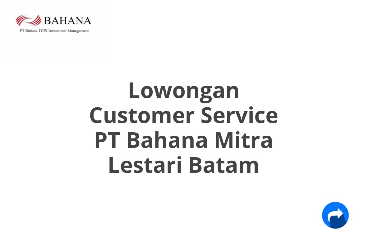 Lowongan Customer Service PT Bahana Mitra Lestari Batam