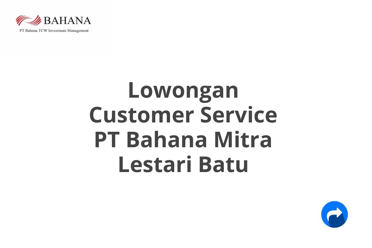 Lowongan Customer Service PT Bahana Mitra Lestari Batu