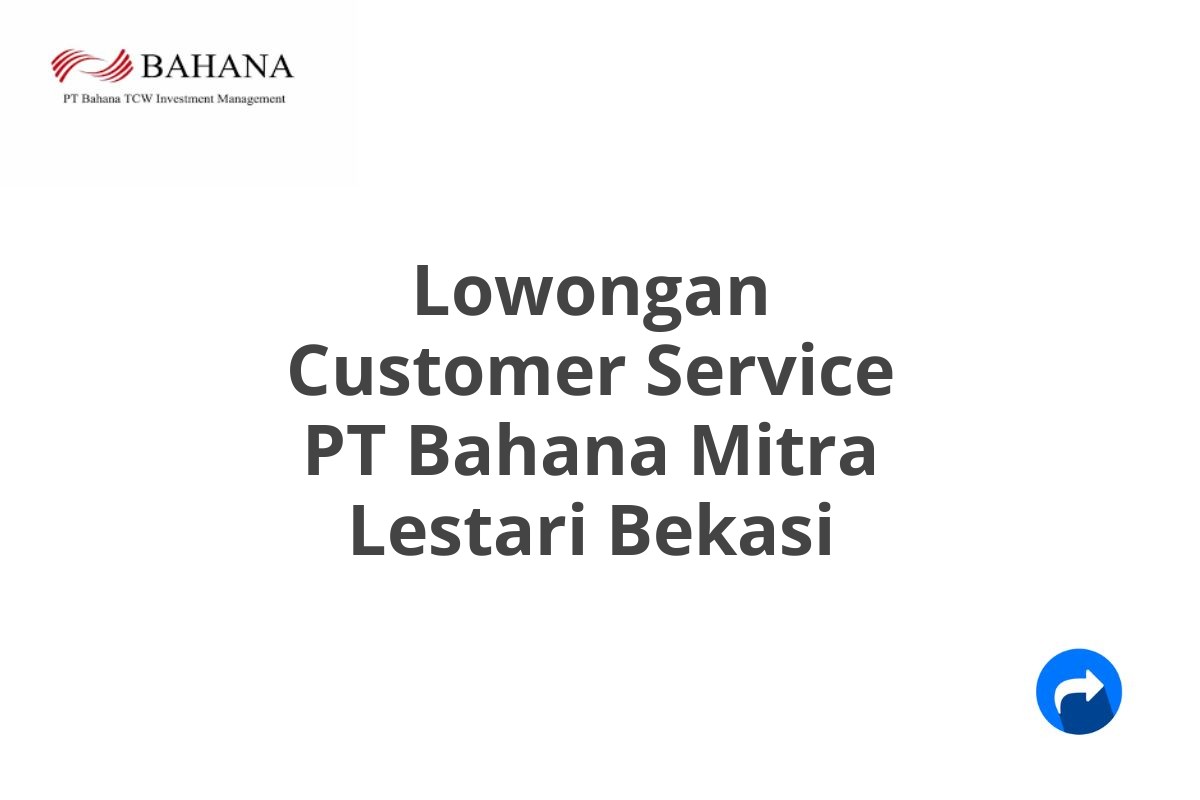 Lowongan Customer Service PT Bahana Mitra Lestari Bekasi