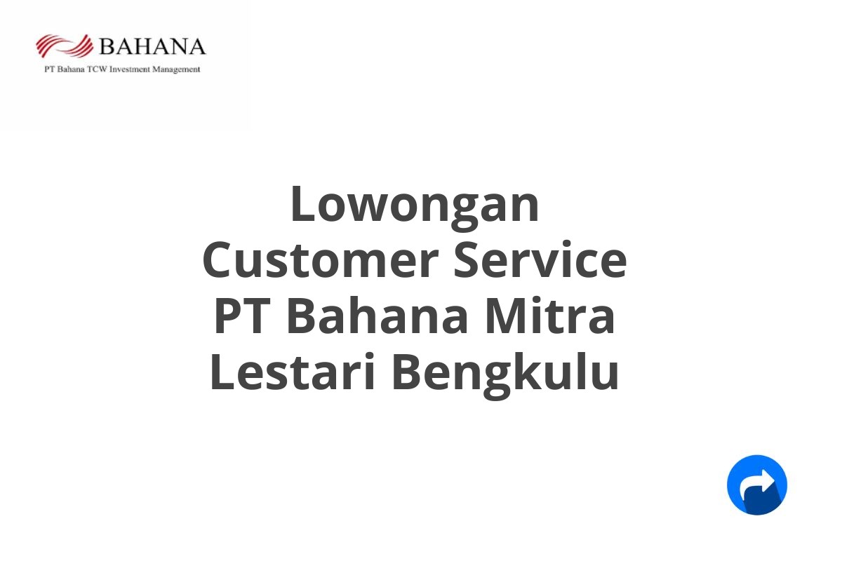 Lowongan Customer Service PT Bahana Mitra Lestari Bengkulu