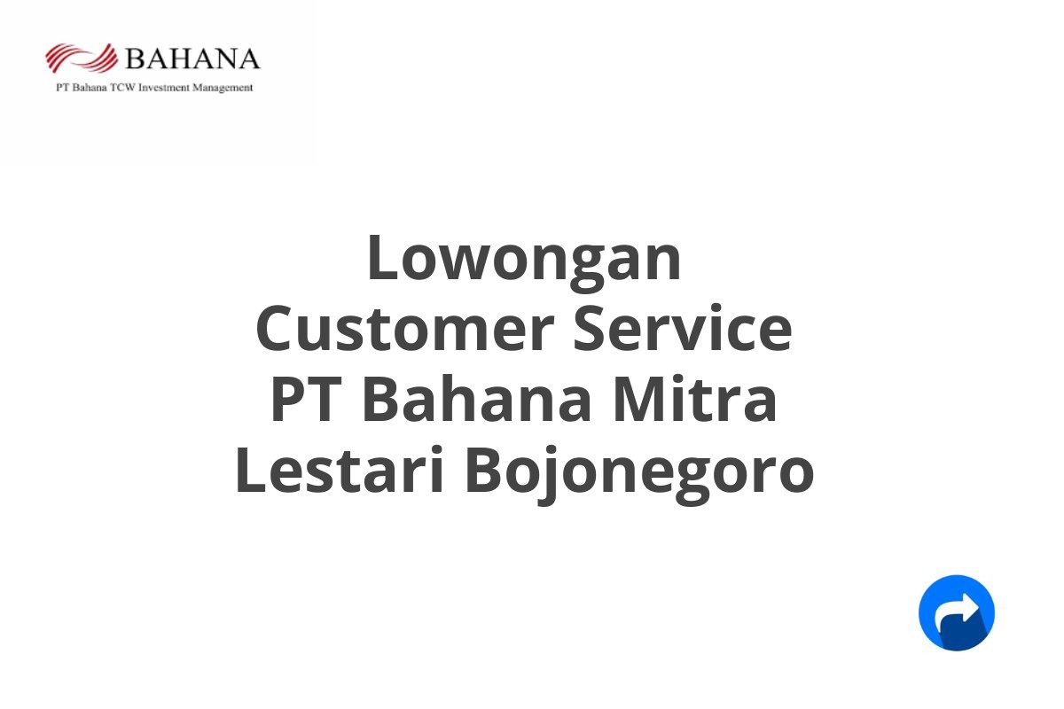 Lowongan Customer Service PT Bahana Mitra Lestari Bojonegoro