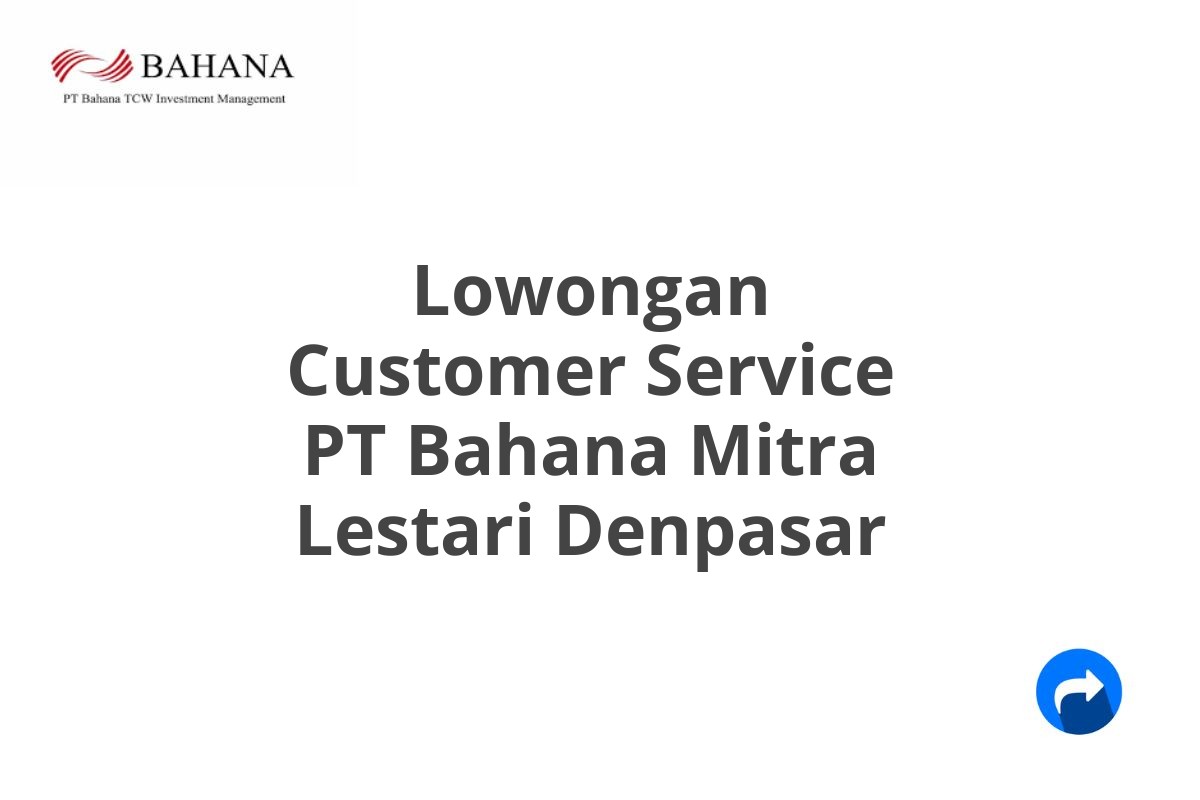 Lowongan Customer Service PT Bahana Mitra Lestari Denpasar