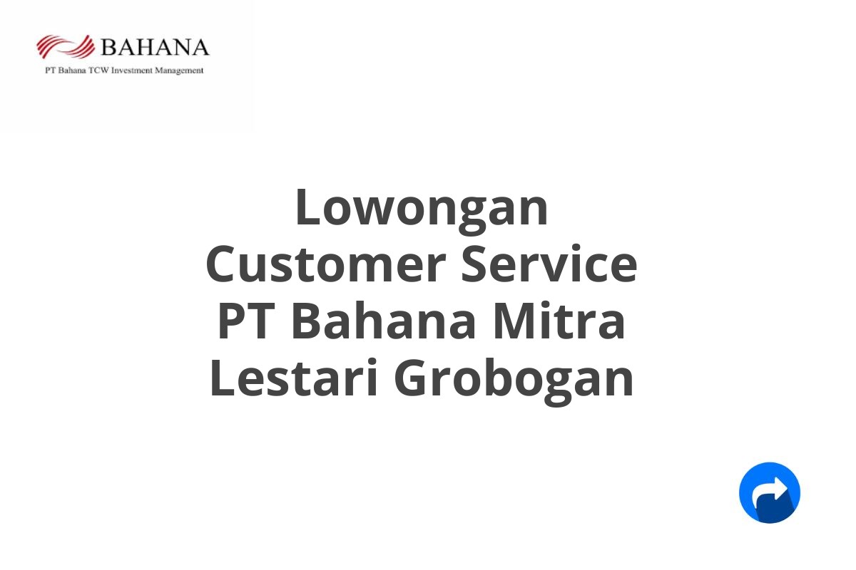 Lowongan Customer Service PT Bahana Mitra Lestari Grobogan