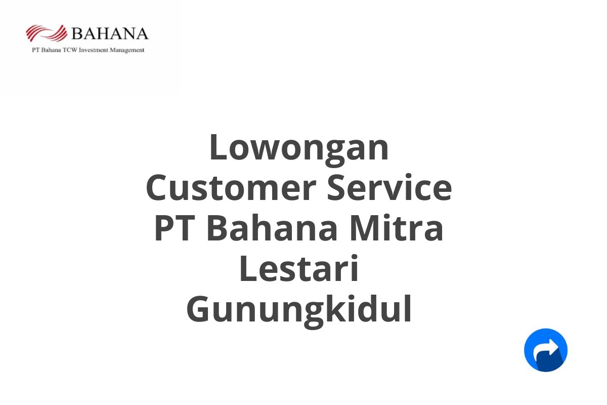 Lowongan Customer Service PT Bahana Mitra Lestari Gunungkidul