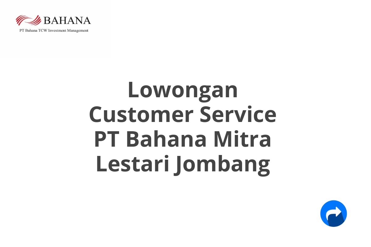 Lowongan Customer Service PT Bahana Mitra Lestari Jombang