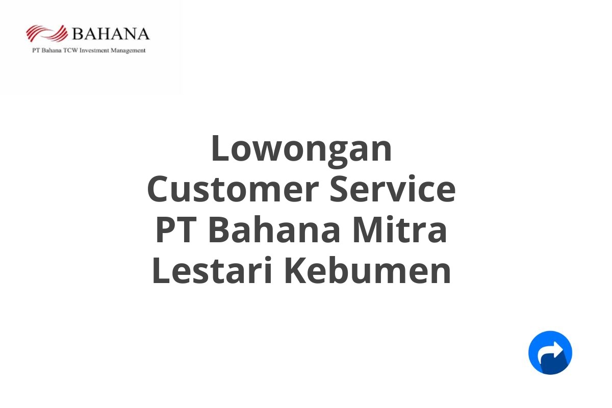 Lowongan Customer Service PT Bahana Mitra Lestari Kebumen