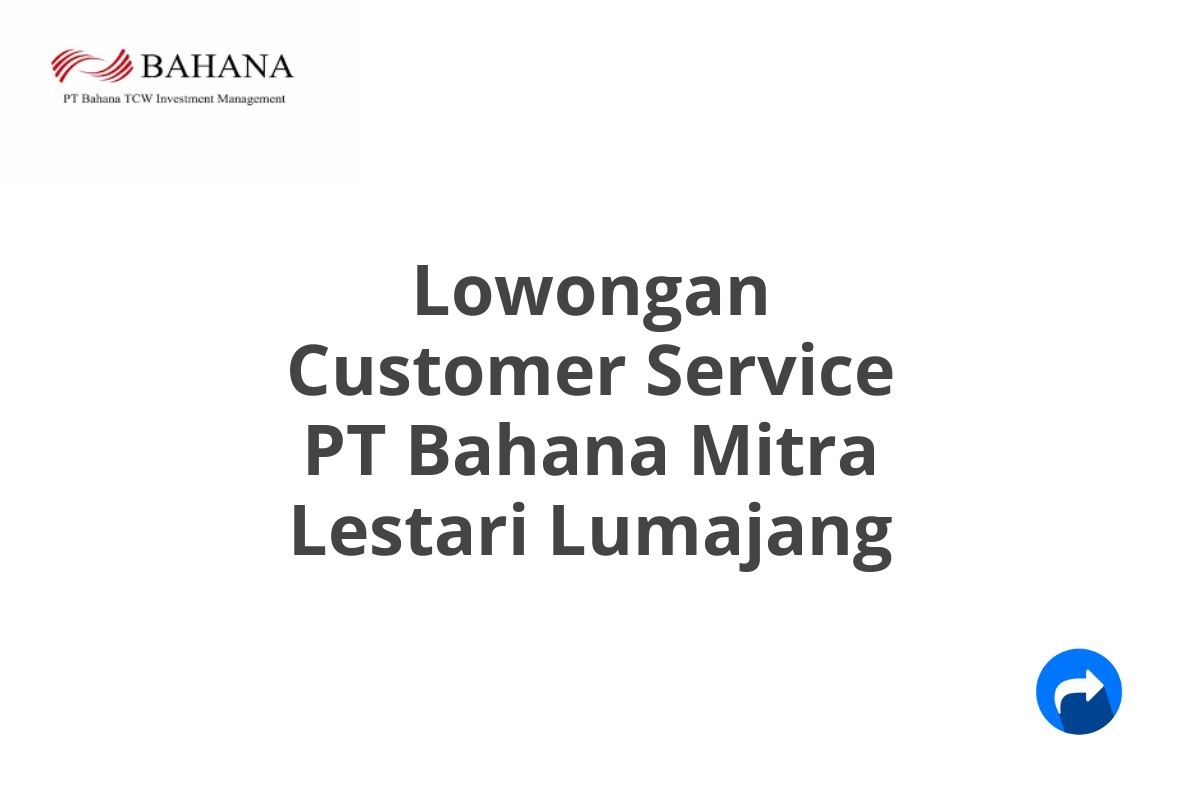 Lowongan Customer Service PT Bahana Mitra Lestari Lumajang