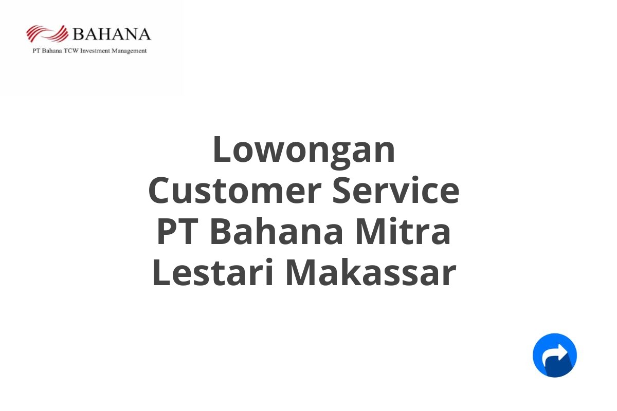 Lowongan Customer Service PT Bahana Mitra Lestari Makassar