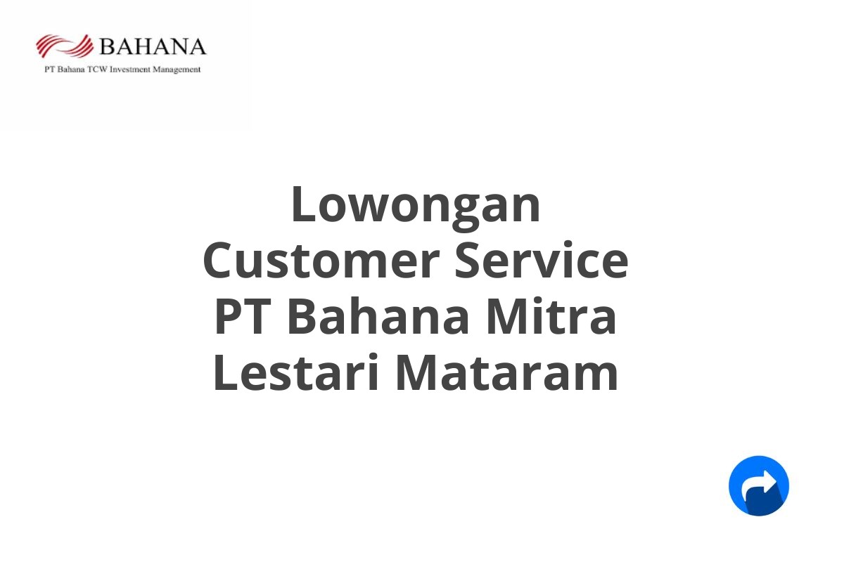 Lowongan Customer Service PT Bahana Mitra Lestari Mataram