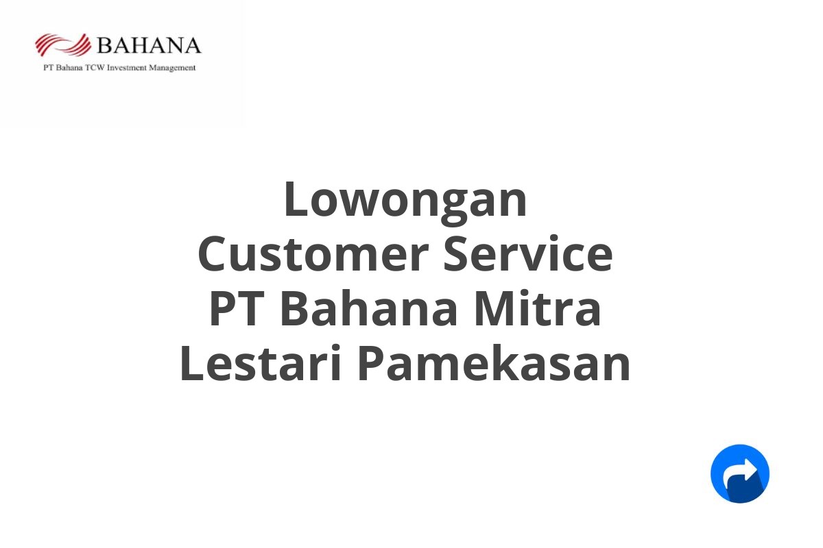 Lowongan Customer Service PT Bahana Mitra Lestari Pamekasan