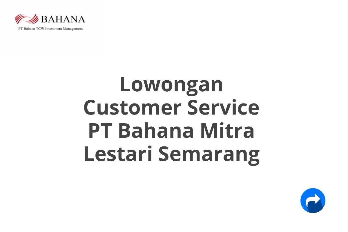 Lowongan Customer Service PT Bahana Mitra Lestari Semarang