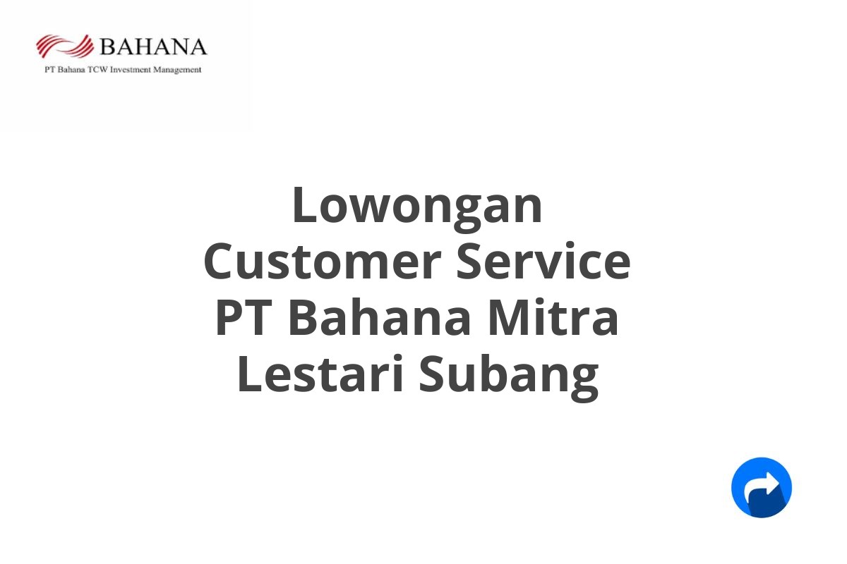 Lowongan Customer Service PT Bahana Mitra Lestari Subang