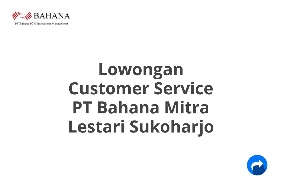 Lowongan Customer Service PT Bahana Mitra Lestari Sukoharjo